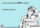 Do you know what HMU means? Hold My Unicorn g. By AcronymaAndsiang.com