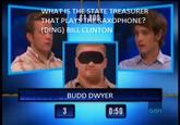 The photoshopped hoax of Chain Reaction game show that the guys ask "What is the state treasurer who plays the saxophone?" The bell dings, and he said, "Bill Clinton?"