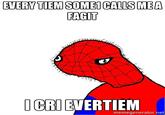 EVERY TIEM SOMEI CALLS MEA FAGIT CRI EVERTIEM memegenerator.net