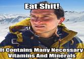 Eat Shit! ItContains Many Necessary Vitamins And Minerals