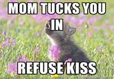 MOM TUCKS YOU IN 19 REFUSE KISS