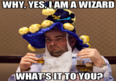 Peter Newizard Remake I just made of "this post":https://derpibooru.org/493809 on Derpibooru which... well... just take one look at that text without vomiting in your mouth, I dare you.
The original original image is "here":https://derpibooru.org/493781 (Derpibooru) and "here":https://www.flickr.com/photos/lupiniastudios/11257947113/ (flickr, plus contextual information below it).
Also, he is *so* wizard that he can "Are you a wizard?" at his wizard self.
!https://i.kym-cdn.com/photos/images/original/000/505/260/c30.jpg!