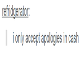 refridgerator: i only accept apologies in cash