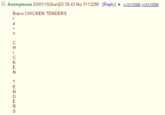 O Anonymous 03/01/15(Sun)03: 39:43№31 13298 [Reply->-31 13306 >>3113309 Bravo CHICKEN TENDERS
