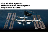 The Year in Space: Politics could steer space explorers in 2015 du,