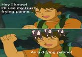 Hey I know! I'll use my trusty frying panne... As a drying panne!