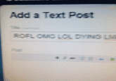 Add a Text Post ROFL OMG LOL DYING LW