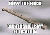 Looking Back... HOW THE F--- DID THIS HELP MY EDUCATION