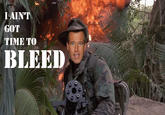 I AINT GOT TIME TOO BLEED