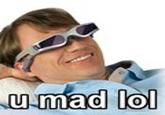 u mad lol