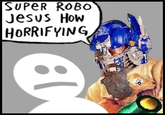 SUPeR ROBo Jesus How HORRIFYING