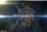 Not for Honor imgflip.com