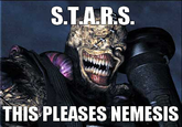 Original picture :
!https://i.kym-cdn.com/photos/images/original/000/929/007/f4d.jpg!

For those who don't know, Nemesis only says "S.T.A.R.S." and nothing else because he's a BOW programmed to kill the remaining S.T.A.R.S. members alive.