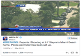 LIVE SPECIAL REPORT SHOTS FIRED AT LIL WAYNES HOUSE WSVN-TV @wsvn Follow #BREAKING: Reports: Shooting at Lil' Wayne's Miami Beach home. Police perimeter has been set up 1:20 PM-11 Mar 2015 3,552 RETWEETS 1,336 FAVORITES わt3 ★