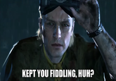 KEPT YOU FIDDLING, HUH?