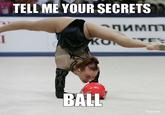 TELL ME YOUR SECRETS BALL
