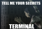 TELL ME YOUR SECRETS TERMINAL