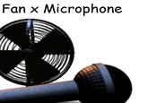 Fan x Microphone