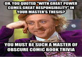 OH, YOU QUOTED "WITH GREAT POWER COMES GREAT RESPONSIBILITY" IN YOUR MASTER'S THESIS? YOU MUST BE SUCH A MASTER OF OBSCURE COMIC B00K TRIVIA