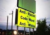 Anti - Racist is a Code Word for Anti - White