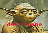 das it mane