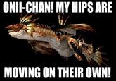 ONII-CHAN! MY HIPS ARE MOVING ON THEIR OWN!