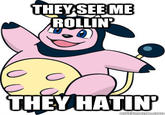 Miltank THEYSEEME ROLLIN THEY HATIN