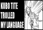 KUBO TITE TROLLED MY LANGUAGE