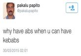 pakalu papito @pakalupapito 1 why have abs when u can have kebabs 30/03/2015 02:01 Kebab Falafel Hamburger Turkish cuisine text font product