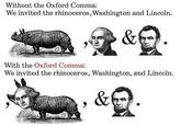 My take on the popular image which argues in favor of the Oxford Comma. By using the singular "rhinoceros" instead of the plural, the Oxford Comma is *causing* the ambiguity here.