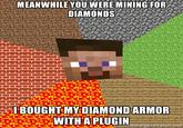 SMP with plugins really feels like a different game MEANWHILE YOU-WERE MININGFOR DIAMONDS IBOUGHT MYDIAMOND ARMOR WITH A PLUGINGLL hemegenerator.net