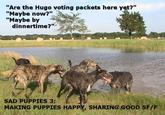 puppies 3 "Source":https://suburbanbanshee.wordpress.com/2015/04/08/we-need-more-sad-puppies-memes/