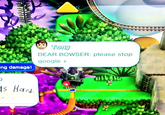 Tony DEAR BOWSER please stop google + ng damage! ta