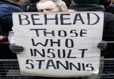 BEHEAD THOSE WHO INSULT STANNIS