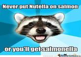 Never put Nutella on salmon or youtll getsalmonella memecenter.com Memetenter