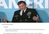 "source":http://xealsea.tumblr.com/post/113278297340/nsa-director-mike-rogers-this-is-the-guy-that