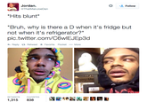 * Jordan. @ThatManJoeDan Follow Hits blunt* not when it's refrigerator?" pic.twitter.com/C6wlEJEp3d わReply Retweet ★ Favorite Pocket More Carry-Me RETWEETSFAVORITES 1,315 838