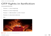 OTP fights in fanfiction mrswaylandworld Person 1: (loud arguing) Person 2: (loud arguing) Person 1: BECAUSE I LOVE YOU!!! Person 2: (stunned silence) Me: Text Source: mrswaylandw 59,699 notes