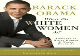 barack obama's thoughts on where the white women at BARACK OBAMA Where Da HITE WOMEN Al? THOUGHTS ON WHITE W OMENSs & WHERE DEY Is AT Fron the Author of the #1 Nett York Times Bestseller CHOCOLATE RAIN