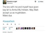 Shariah is Light @atawaakul Follow The bro with me and myself have given bay'ah to Amirul Mu'mineen. May Allah accept us as mujahideen Make dua #texasattack RETWEETS FAVORITES 151 71 9:35 AM -4 May 2015