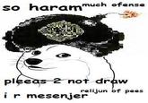 so harammuch ofanse not draw relijun of pees ir mesenjer