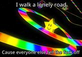 I walk a lonelvroad Cause everyone else fell the f--- off