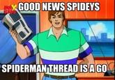 GOOD NEWS SPIDEYS SPIDERMAN THREADISAGO