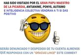 HAS SIDO VISITADO POR EL GRAN PAPU MAESTRO DE LA PICARDIA, ANTIANIME, PONYS, AUTISMo E INTELIGENCIA COLECTIVA VENDRAN A TI SI DAS POSITIVO SERÁS DENUNCIADO Y DESPEDIDO DE TU CUENTA ALMENOs QUE RESPONDAS CON UN "GRACIAS LINCE" ESTE COMMENT