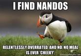 I FIND NANDOS RELENTLESSLY OVERRATED.AND NO, NO MEAL memegenerator.net