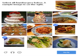 Select all hamburgers below. A sample image is on the right. Verify