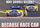 WHY DOUBLE VISIOND OSNORAS UGS BECAUSE RACE CAR