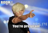 BOOM ! HIGHLITE You're pregnant
