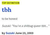 "source":http://www.urbandictionary.com/define.php?term=tbh