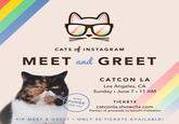 CATS of INSTAGRAM MEET and GREET CATCON LA Los Angeles, CA Sunday June 7 11 AM WITH PUDGE TICKETS CATcatconla.showclix.com Portion of proceeds to benefit FixNation VIP MEET & GREETONLY 50 TICKETS AVAILABLE!